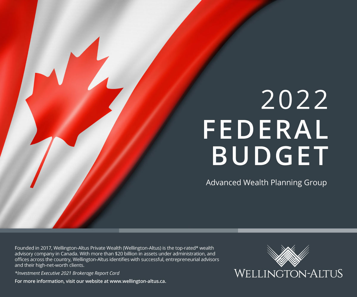 Economic and Tax Highlights from the 2022 Federal Budget - Wellington-Altus